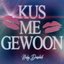 Kus Me Gewoon