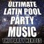 Ultimate Latin Pool Party Music