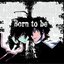 Born to be (Anime ver.)