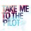 Take Me To The Pilot