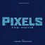 Pixels: The Movie (Original Motion Picture Soundtrack)