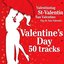 Valentine's Day 50 Tracks (St-Valentin, Valentinstag, San Valentino, Día de San Valentín)