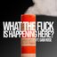 What the Fuck Is Happening Here? (feat. Enrose) - Single