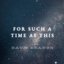 For Such A Time As This