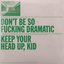 Don't Be so Fucking Dramatic
