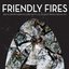 Friendly Fires (Deluxe Edition) CD1