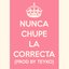 Nunca Chupé La Correcta