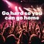 Go hard so you can go home