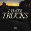 I Hate Trucks - Single