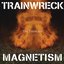 Trainwreck Magnetism