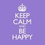 Keep Calm and Be Happy