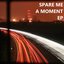 Spare Me a Moment EP