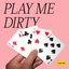 Play Me Dirty