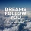 Dreams Follow You (2018 Version)