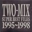 TWO-MIX SUPER BEST FILES 1995-1998