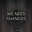 We Need Changes