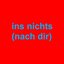 ins nichts (nach dir)