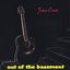 out of the basement