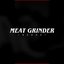 MEAT GRINDER REDUX
