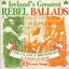 Ireland's Greatest Rebel Ballads