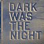 Dark Was the Night (Disc 2: That Disc)