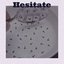 Hesitate