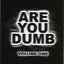 Are You Dumb? Volume One
