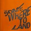 Somewhere To Land