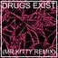 DRUGS EXIST (Mr.Kitty Remix)