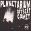 Planetarium / Offbeat Comet