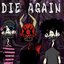 DIE AGAIN