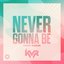 Never Gonna Be - Single