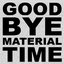 GOODBYE MATERIAL TIME