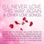 I'll Never Love This Way Again & Other Love Songs