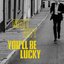 You'll Be Lucky