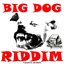 BIG DOG RIDDIM