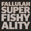 SUPERFISHYALITY