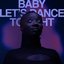 Baby Let's Dance Tonight