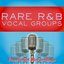 Rare R&B Vocal Groups