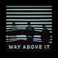 Way Above It
