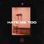 Hate Me Too