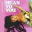 Mean To You - Single