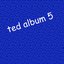 Ted Album 5