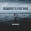 Drowning In Your Love - Single