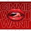 Gimme What I Want