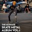 The Ultimate Skate Metal Album Vol.1