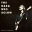 The Dark Was Aglow