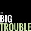 The Big Trouble