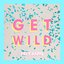 Get Wild