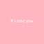 If I Lose You